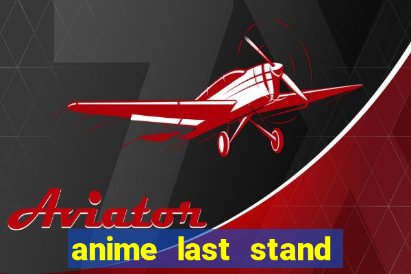 anime last stand tier list